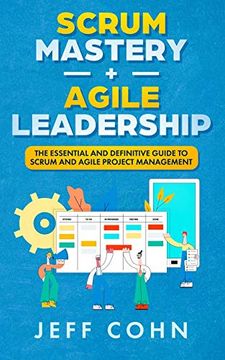 portada Scrum Mastery + Agile Leadership: The Essential and Definitive Guide to Scrum and Agile Project Management (en Inglés)