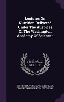 portada Lectures On Nutrition Delivered Under The Auspices Of The Washington Academy Of Sciences