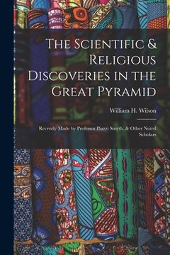 portada The Scientific & Religious Discoveries in the Great Pyramid: Recently Made by Professor Piazzi Smyth, & Other Noted Scholars