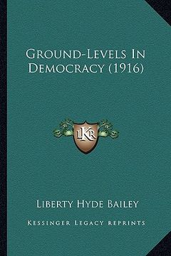 portada ground-levels in democracy (1916) (en Inglés)