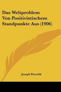 portada Das Weltproblem Von Positivistischem Standpunkte Aus (1906) (en Alemán)