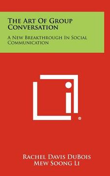 portada the art of group conversation: a new breakthrough in social communication (en Inglés)
