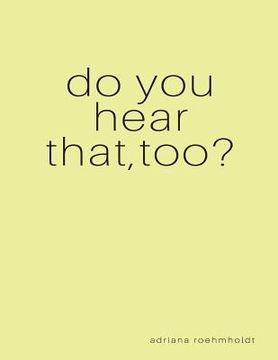 portada do you hear that, too?: a collection of poetry by adriana roehmholdt