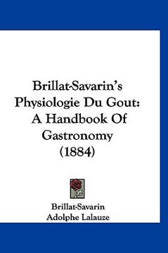 portada brillat-savarin's physiologie du gout: a handbook of gastronomy (1884) (in English)