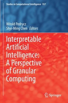 portada Interpretable Artificial Intelligence: A Perspective of Granular Computing (en Inglés)