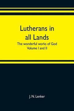 portada Lutherans in all lands; the wonderful works of God Volume I and II (en Inglés)