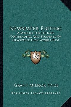 portada newspaper editing: a manual for editors, copyreaders, and students of newspaper desk work (1915) (en Inglés)