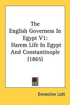 portada the english governess in egypt v1: harem life in egypt and constantinople (1865) (en Inglés)