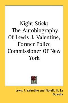 portada night stick: the autobiography of lewis j. valentine, former police commissioner of new york (en Inglés)