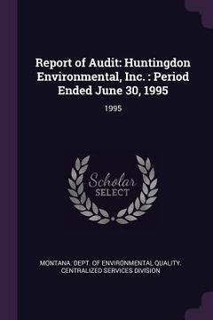 portada Report of Audit: Huntingdon Environmental, Inc.: Period Ended June 30, 1995: 1995 (en Inglés)