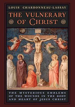 portada The Vulnerary of Christ: The Mysterious Emblems of the Wounds in the Body and Heart of Jesus Christ 