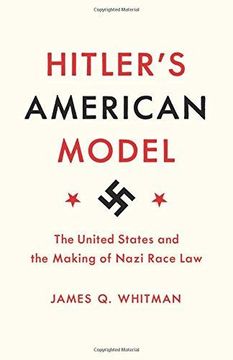 portada Hitler's American Model: The United States and the Making of Nazi Race law 