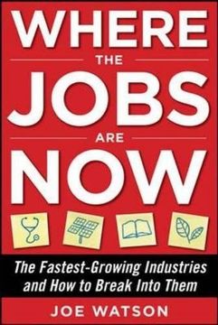 portada Where the Jobs are Now: The Fastest-Growing Industries and how to Break Into Them (en Inglés)