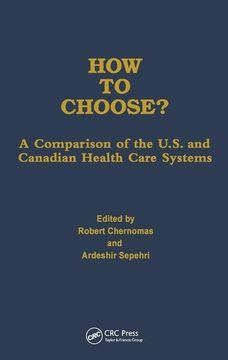 portada How to Choose? A Comparison of the U. S. And Canadian Health Care Systems (Policy, Politics, Health and Medicine Series) (en Inglés)