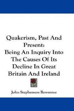 portada quakerism, past and present: being an inquiry into the causes of its decline in great britain and ireland (in English)