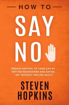 portada How to Say No: Regain Control of Your Life by Setting Boundaries and Saying No Without Feeling Guilty (en Inglés)