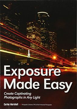 portada Exposure Made Easy: Use Exposure to Create Captivating Images in any Light (en Inglés)