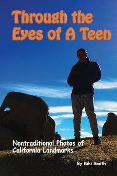 portada Through The Eyes of a Teen: Nontraditional Photos of California Landmarks (en Inglés)