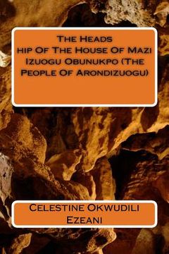 portada The Headship Of The House Of Mazi Izuogu Obunukpo (The People Of Arondizuogu)