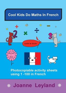 portada Cool Kids Do Maths In French: Photocopiable Activity Sheets Using 1 - 100 In French (en Francés)