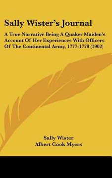 portada sally wister's journal: a true narrative being a quaker maiden's account of her experiences with officers of the continental army, 1777-1778 (