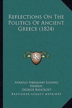 portada reflections on the politics of ancient greece (1824) (en Inglés)