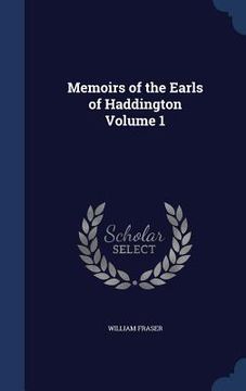 portada Memoirs of the Earls of Haddington; Volume 1