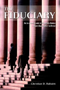 portada the fiduciary: an in-depth guide to fiduciary duties--from studebaker to enron