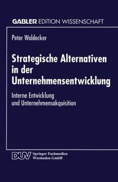 portada Strategische Alternativen in der Unternehmensentwicklung: Interne Entwicklung und Unternehmensakquisition (Gabler Edition Wissenschaft) (German Edition)