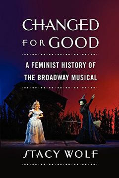 portada Changed for Good: A Feminist History of the Broadway Musical (in English)