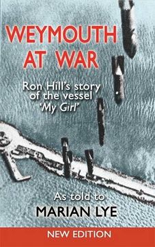 portada Weymouth at War: Ron Hill's story of the vessel My Girl as told to Marian Lye