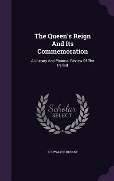portada The Queen's Reign And Its Commemoration: A Literary And Pictorial Review Of The Period (in English)