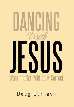 portada dancing with jesus: warning: not politically correct (in English)