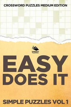 portada Easy Does It Simple Puzzles Vol 1: Crossword Puzzles Medium Edition (en Inglés)