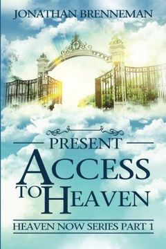 portada Present Access to Heaven: Volume 1 (Heaven Now) (in English)