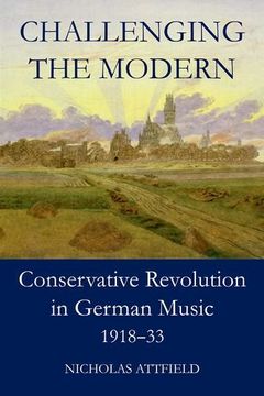 portada Challenging the Modern: Conservative Revolution in German Music, 1918-1933 (British Academy Monographs Series)