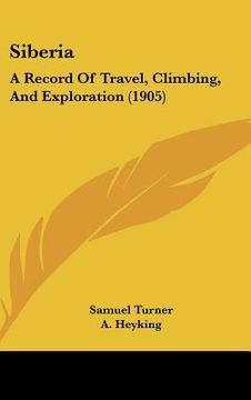 portada siberia: a record of travel, climbing, and exploration (1905) (en Inglés)
