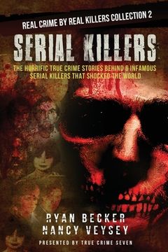 portada Serial Killers: The Horrific True Crime Stories Behind 6 Infamous Serial Killers That Shocked The World (en Inglés)