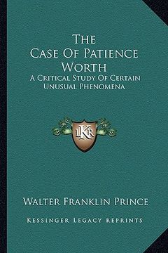 portada the case of patience worth: a critical study of certain unusual phenomena