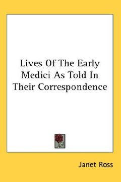 portada lives of the early medici as told in their correspondence (en Inglés)