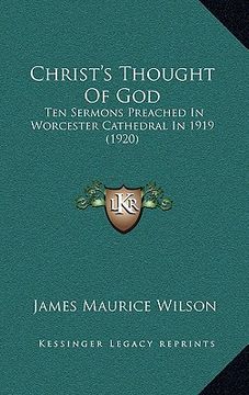 portada christ's thought of god: ten sermons preached in worcester cathedral in 1919 (1920) (en Inglés)