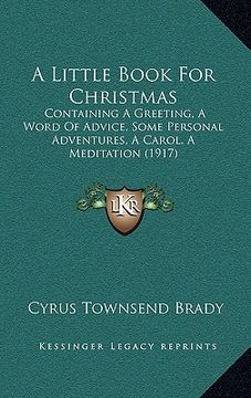 portada a little book for christmas: containing a greeting, a word of advice, some personal adventures, a carol, a meditation (1917) (in English)