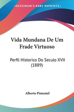 portada Vida Mundana De Um Frade Virtuoso: Perfil Historico Do Seculo XVII (1889)