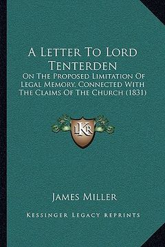 portada a letter to lord tenterden: on the proposed limitation of legal memory, connected with the claims of the church (1831) (en Inglés)