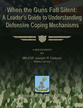 portada When the Guns Fall Silent: A Leader's Guide to Understanding Defensive Coping Mechanisms (in English)