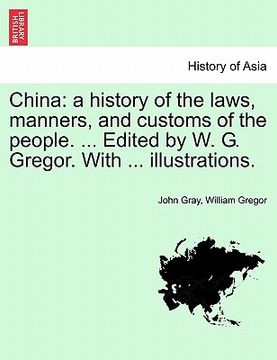portada china: a history of the laws, manners, and customs of the people. ... edited by w. g. gregor. with ... illustrations. (in English)