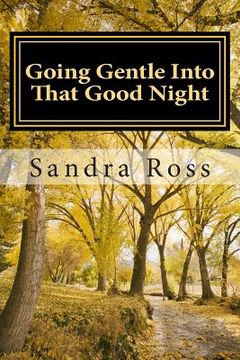 portada Going Gentle Into That Good Night: A Practical and Informative Guide For Fulfilling the Circle of Life For Our Loved Ones with Dementias and Alzheimer