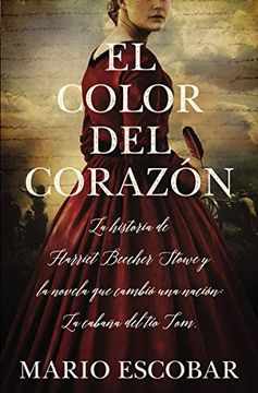 portada El Color del Corazón: La Historia de Harriet Beecher Stowe y la Novela que Cambió una Nación: La Cabaña del tío tom
