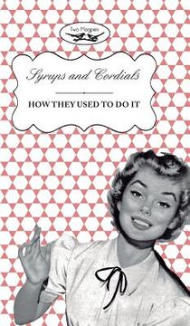 portada Syrups and Cordials - How They Used To Do It (en Inglés)