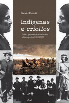 portada Indigenas E Criollos: Politica, Guerra E Traicao Nas Lutas N (en Portugués)